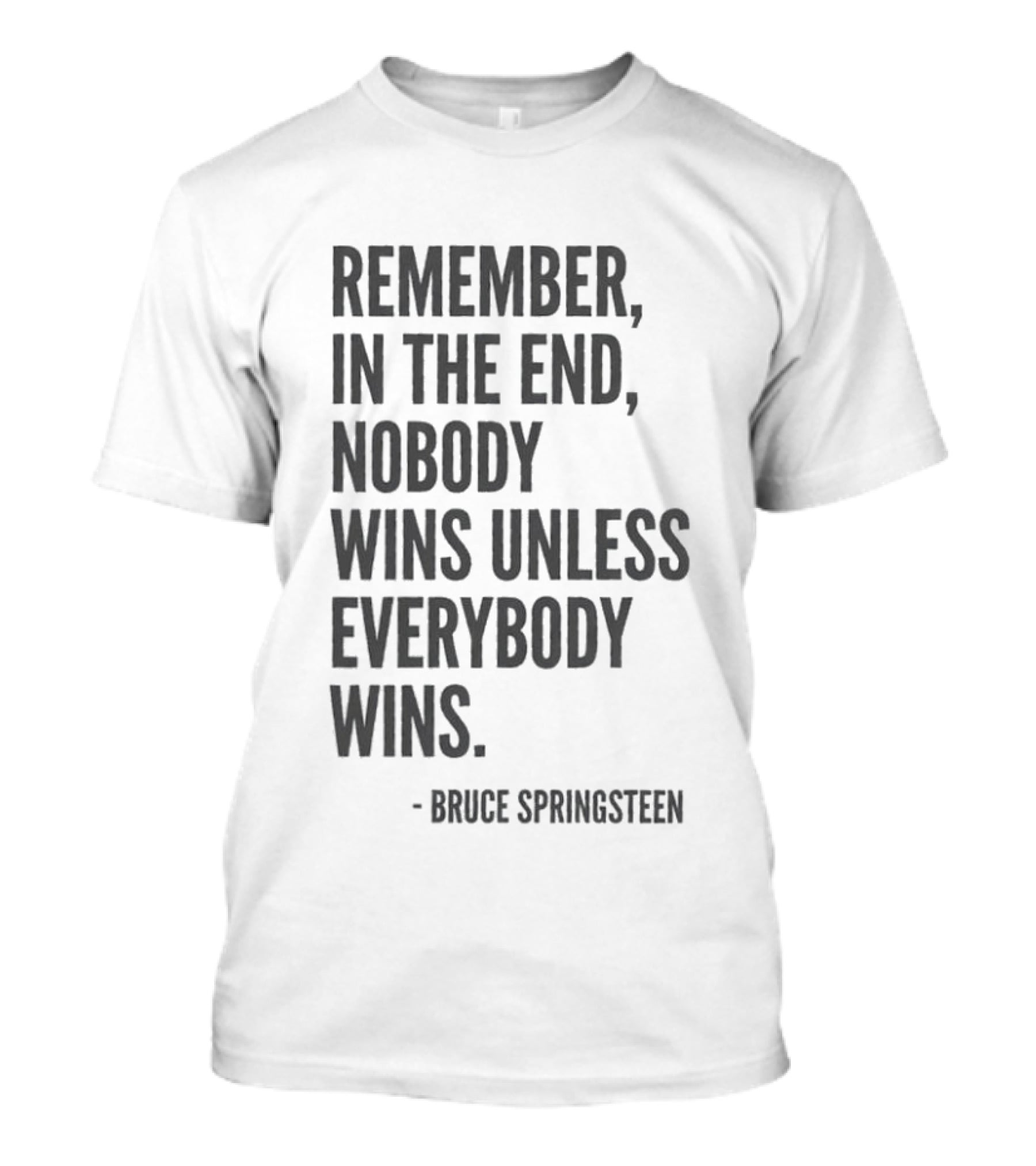 Bruce Springsteen Remember In The End Nobody Wins Unless Everybody Wins T-Shirt