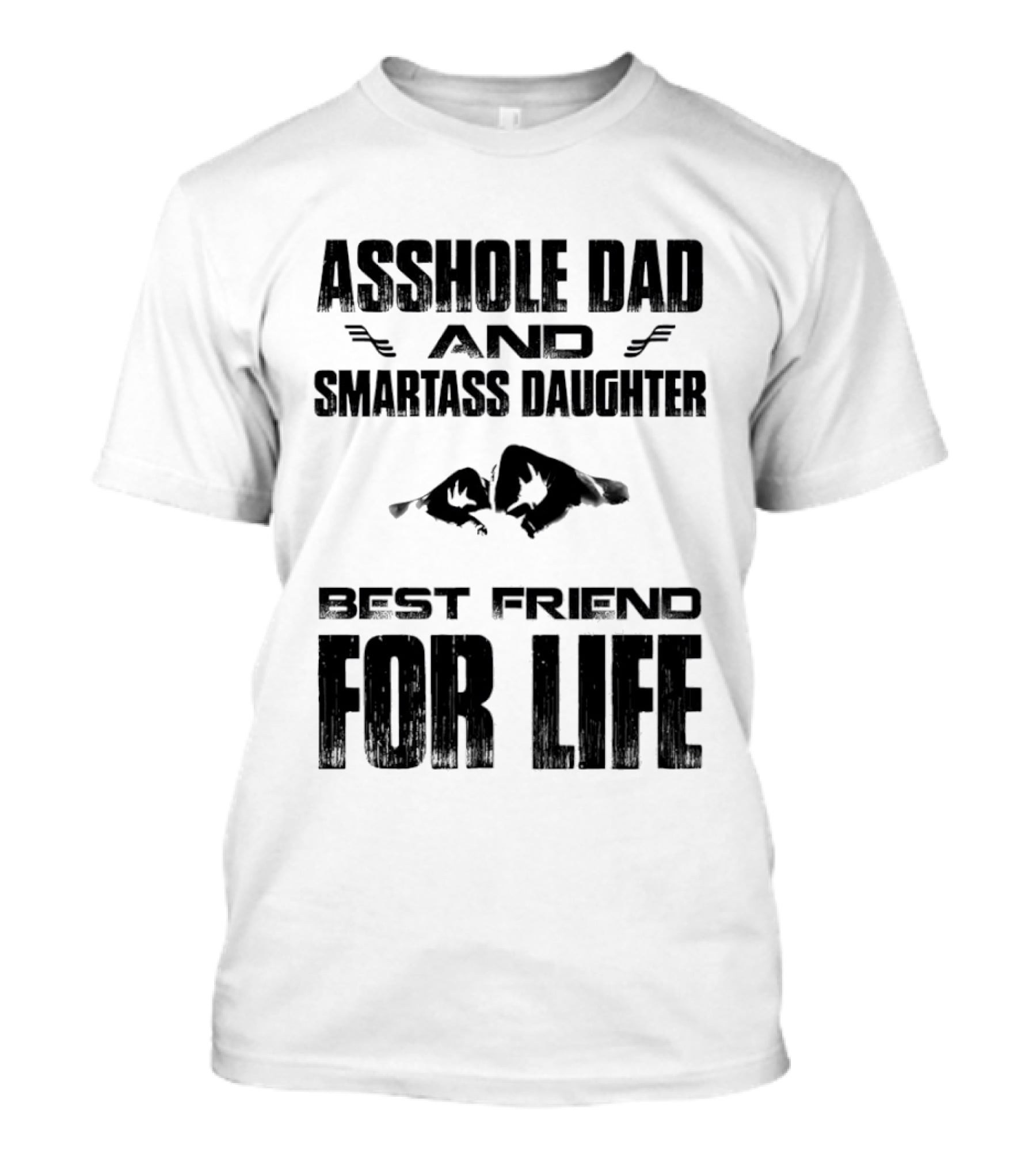 Asshole Dad Smartass Daughter Best Friend For Life Fist Bump T-Shirt