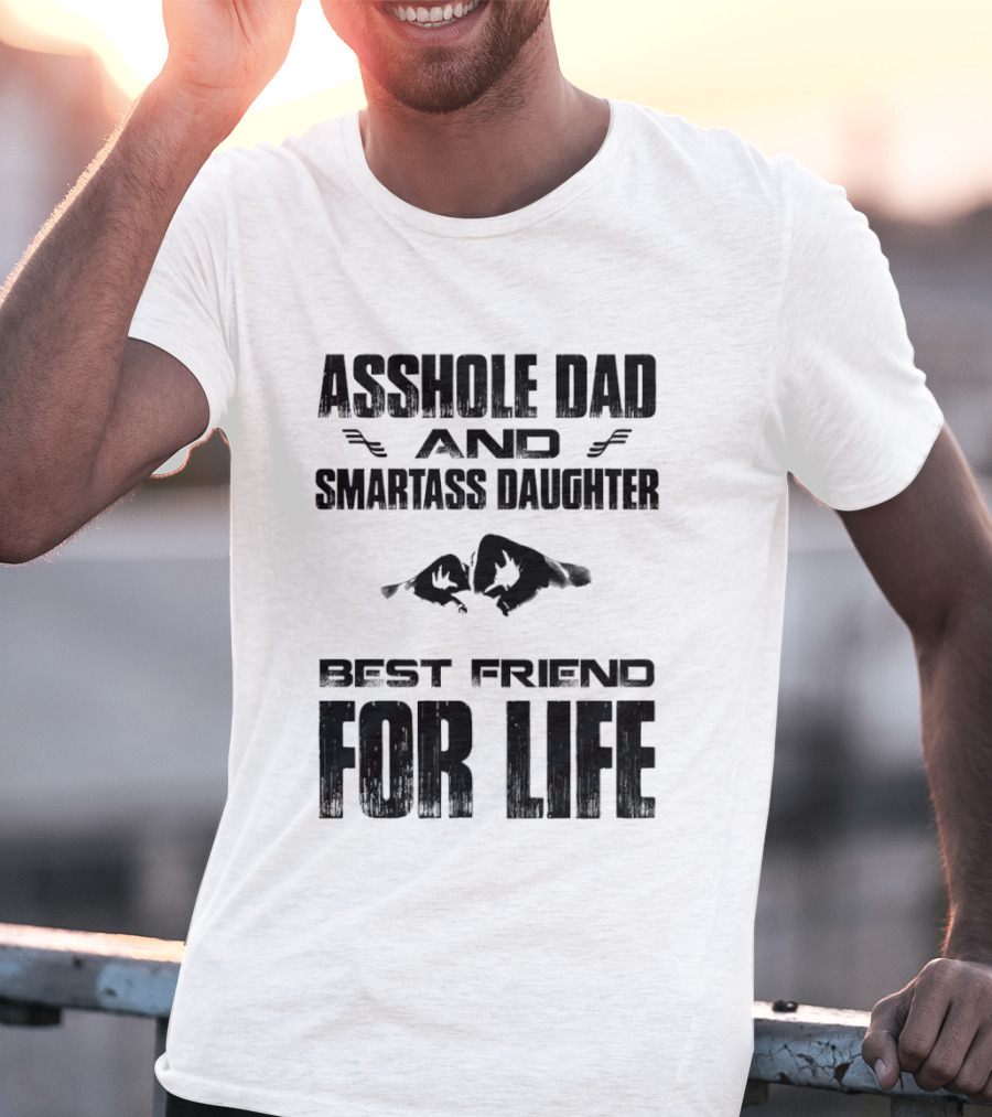 Asshole Dad Smartass Daughter Best Friend For Life Fist Bump T-Shirt