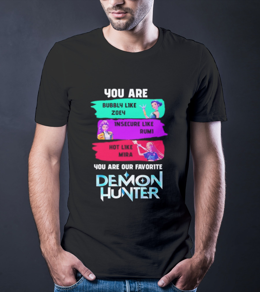 You Are Bubbly Like Zoey Insecure Like Rum1 Our Favorite Demon Hunter T-Shirt