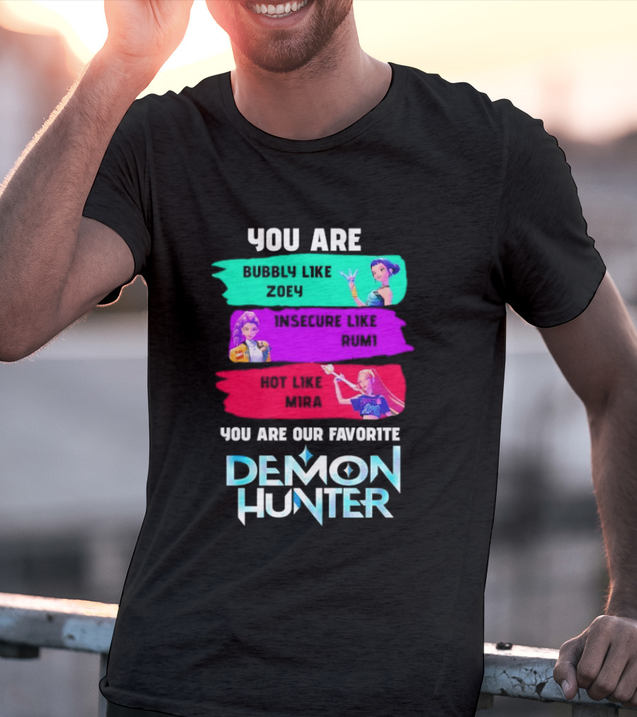 You Are Bubbly Like Zoey Insecure Like Rum1 Our Favorite Demon Hunter T-Shirt