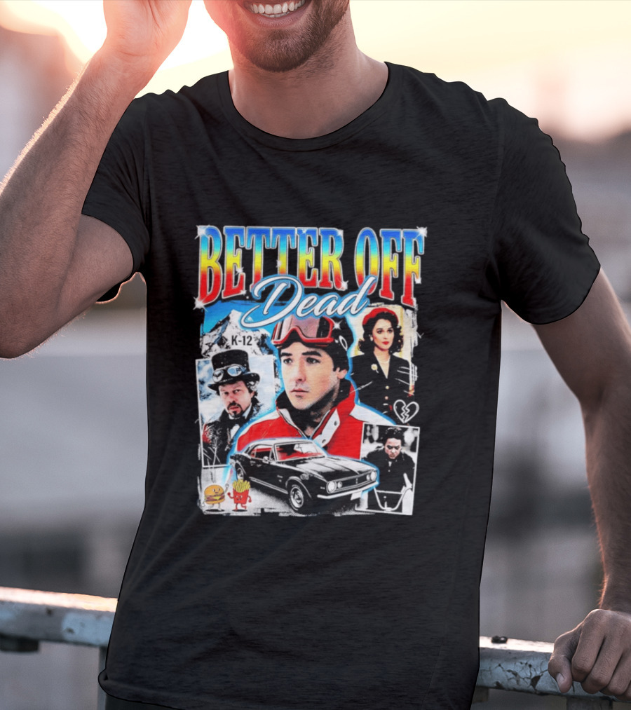Better Off Dead Movie John Cusack K 12 Camaro Burger French Fries Heart T-Shirt