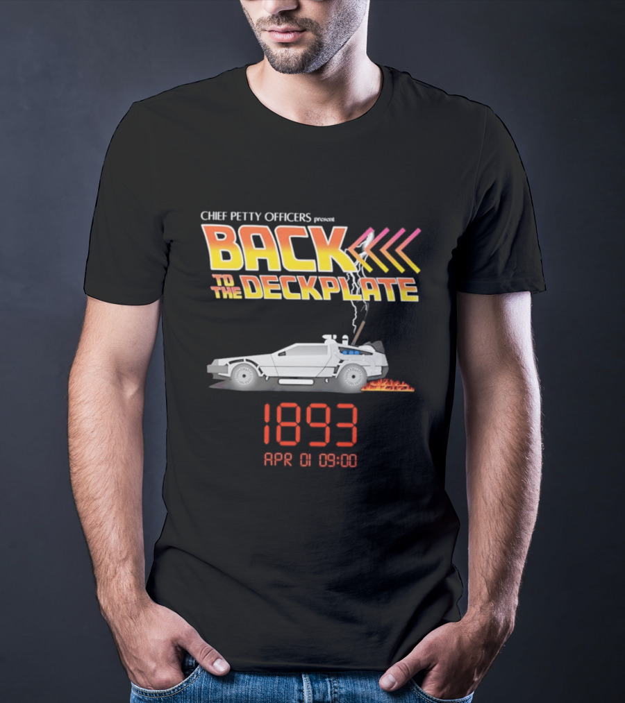 Chief Petty Officers Present Back To The Deckplate DeLorean 1893 April 01 09:00 T-Shirt