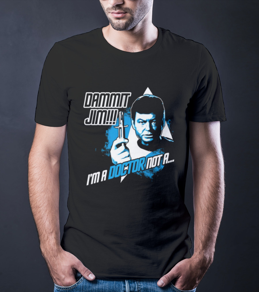 Dammit Jim I'm A Doctor Not A Star Trek Theme Parody With Iconic Character And Catchphrase T-Shirt
