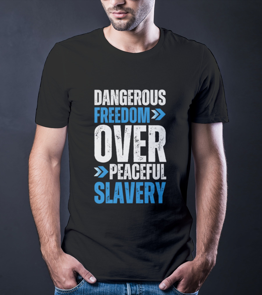 Dangerous Freedom Over Peaceful Slavery Text With Blue Arrows T-Shirt