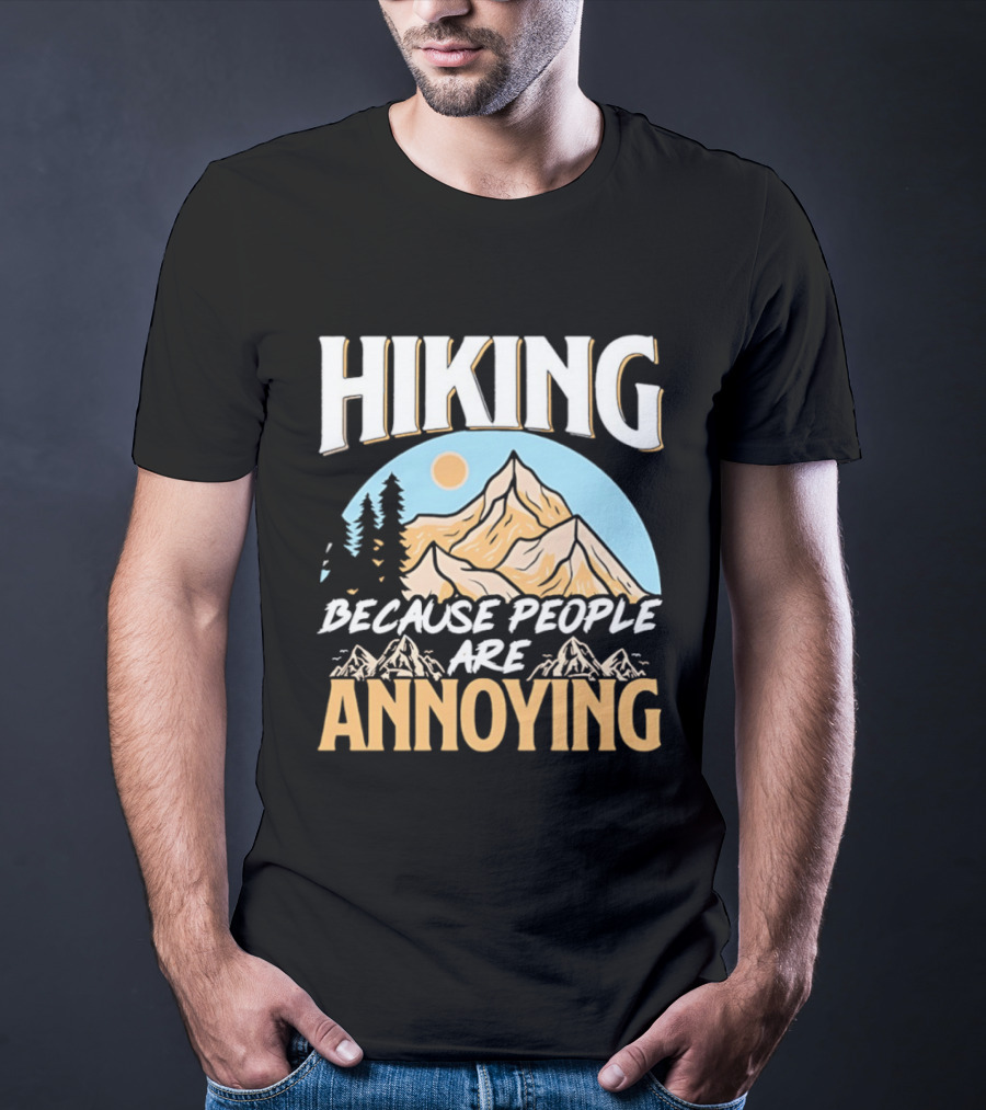 Hiking Because People Are Annoying Mountain Sun Adventure T-Shirt