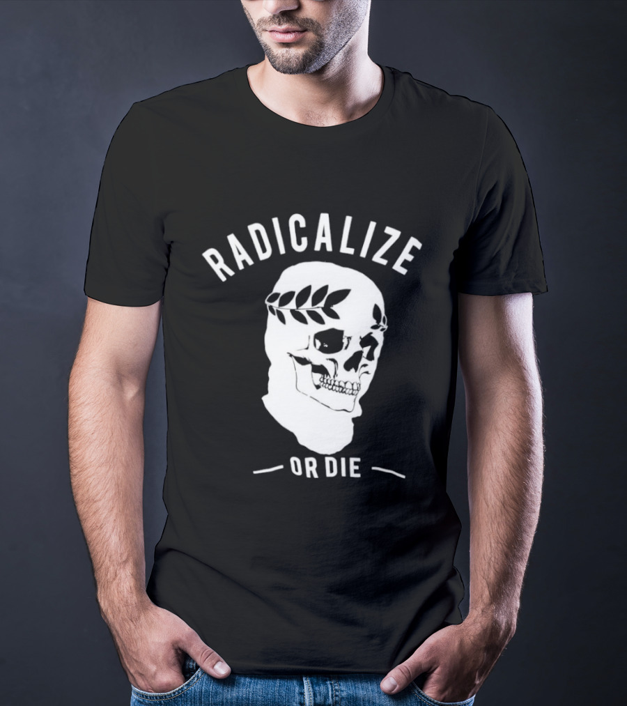 Radicalize Or Die Skull With Laurel Wreath T-Shirt