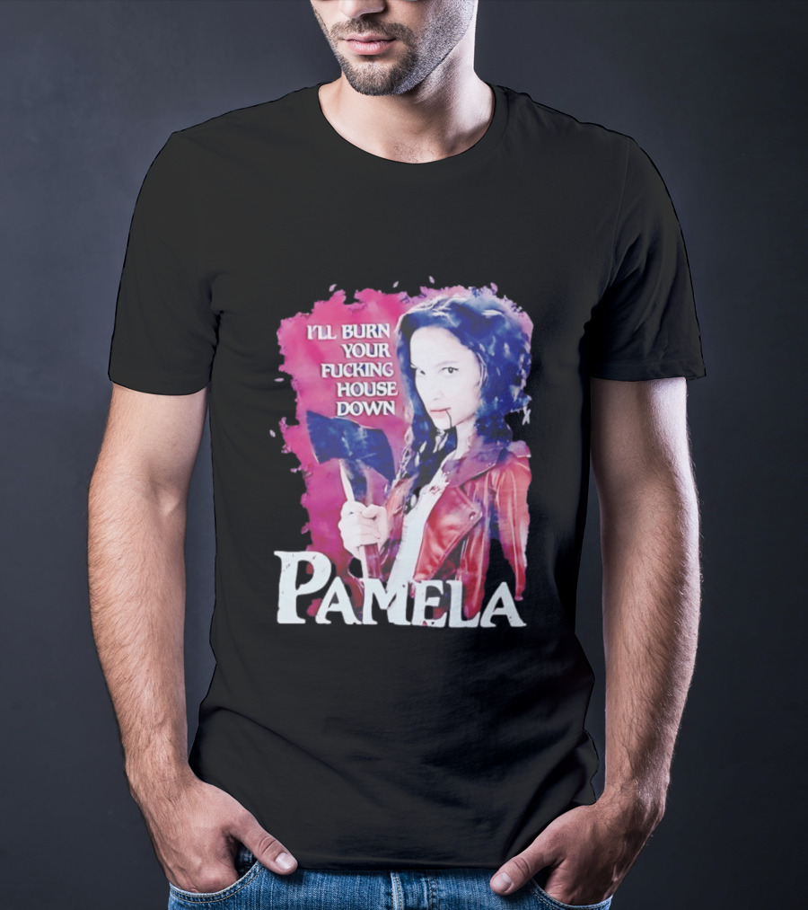 Pamela I'll Burn Your Fucking House Down Red Jacket Axe T-Shirt