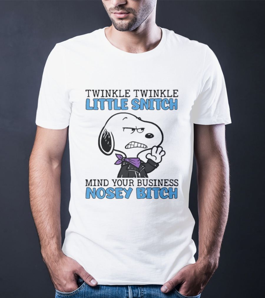 Snoopy Twinkle Twinkle Little Snitch Mind Your Business Nosey Bitch T-Shirt