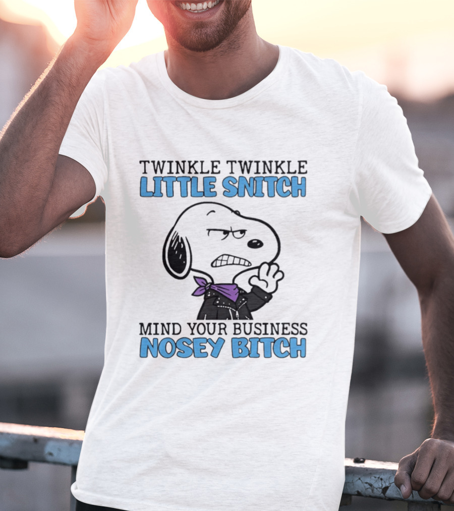 Snoopy Twinkle Twinkle Little Snitch Mind Your Business Nosey Bitch T-Shirt