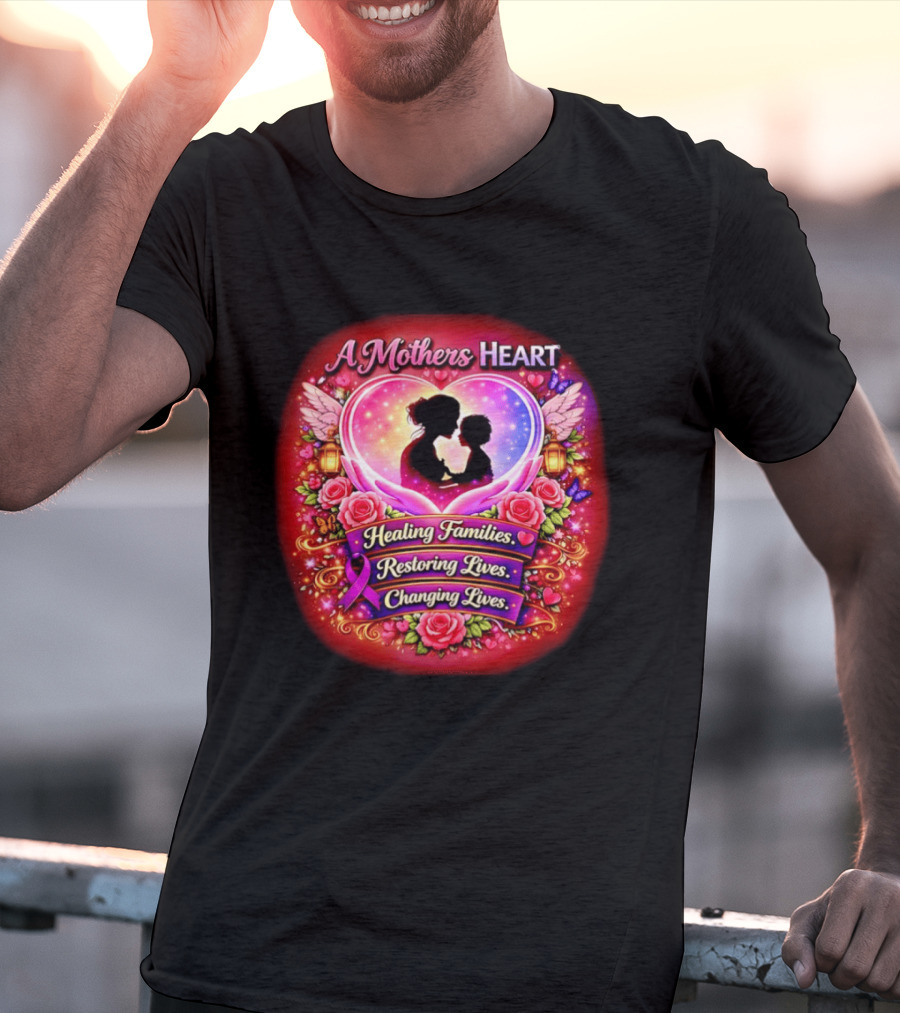 A Mothers Heart Healing Families Restoring Lives Changing Lives Colorful Roses And Angel Wings T-Shirt
