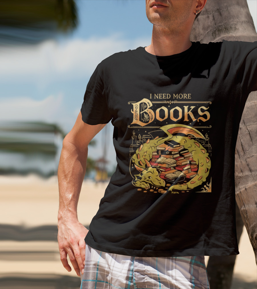 I Need More Books Dragon Hoard With Books T-Shirt