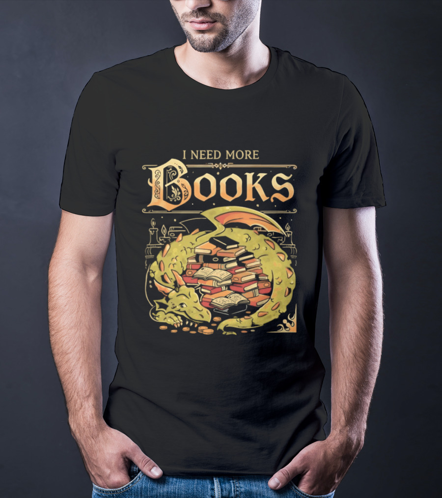 I Need More Books Dragon Hoard With Books T-Shirt