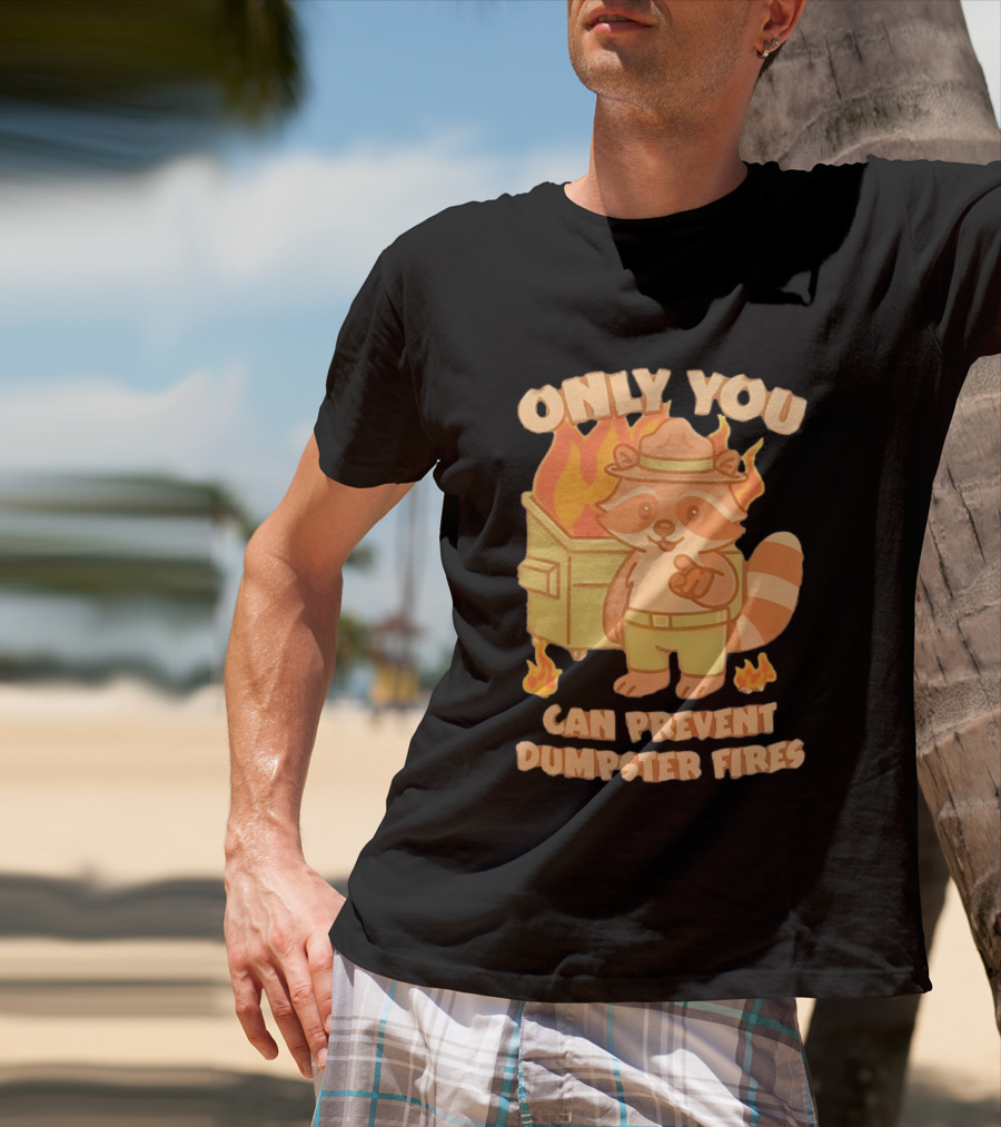 Only You Can Prevent Dumpster Fires Raccoon Fire Safety Humor T-Shirt