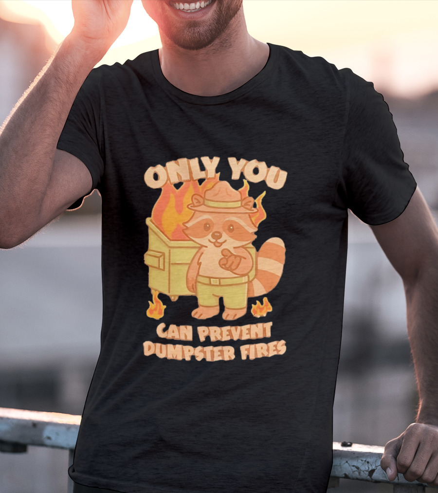 Only You Can Prevent Dumpster Fires Raccoon Fire Safety Humor T-Shirt