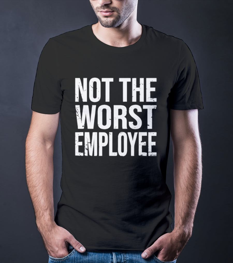 Not The Worst Employee Bold White T-Shirt