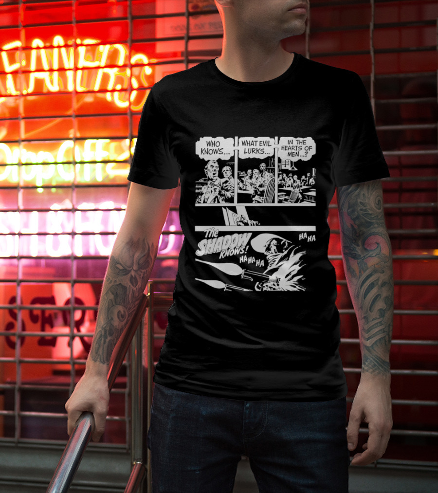 The Shadow Knows Ha Ha Ha Who Knows What Evil Lurks In The Hearts Of Men T-Shirt