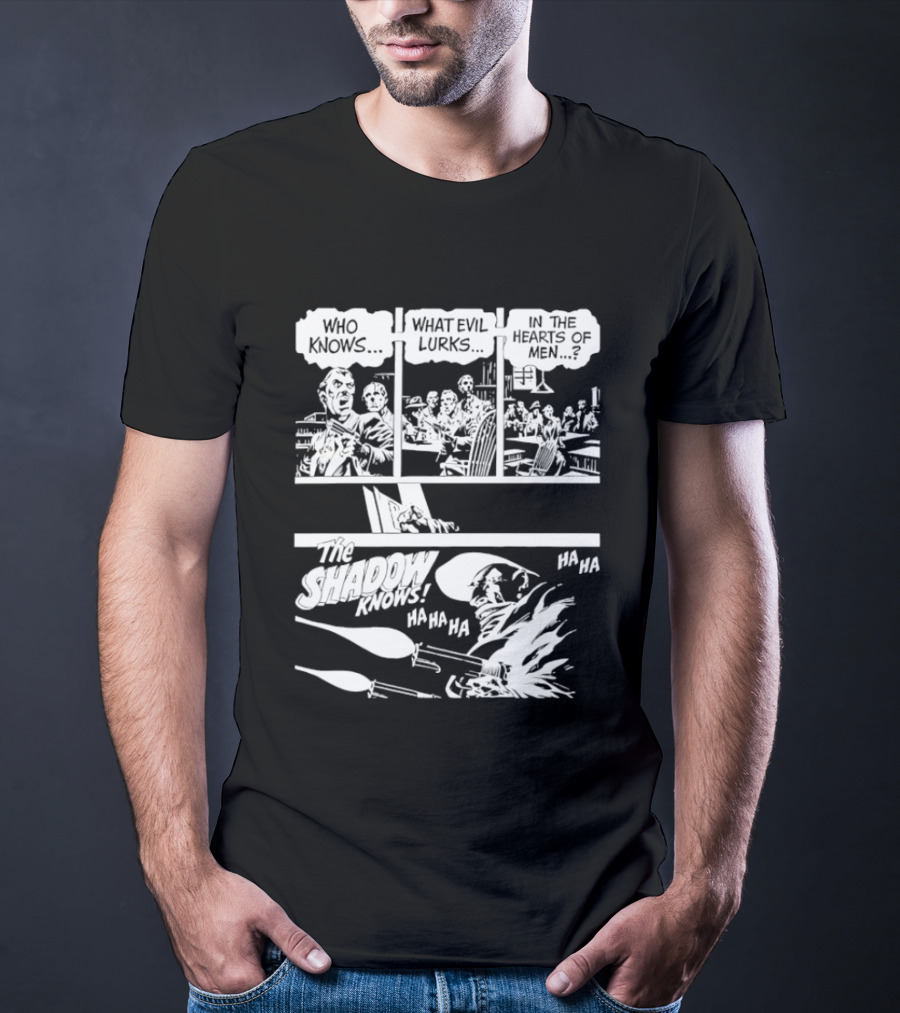 The Shadow Knows Ha Ha Ha Who Knows What Evil Lurks In The Hearts Of Men T-Shirt