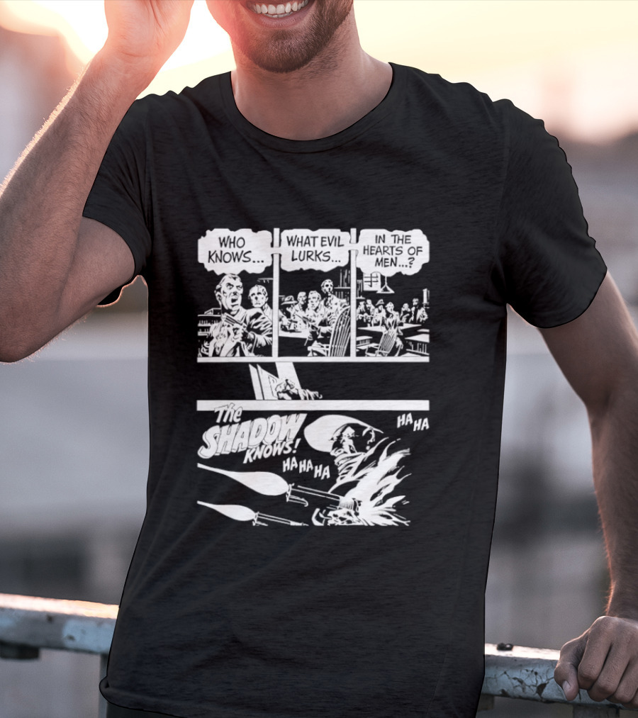The Shadow Knows Ha Ha Ha Who Knows What Evil Lurks In The Hearts Of Men T-Shirt