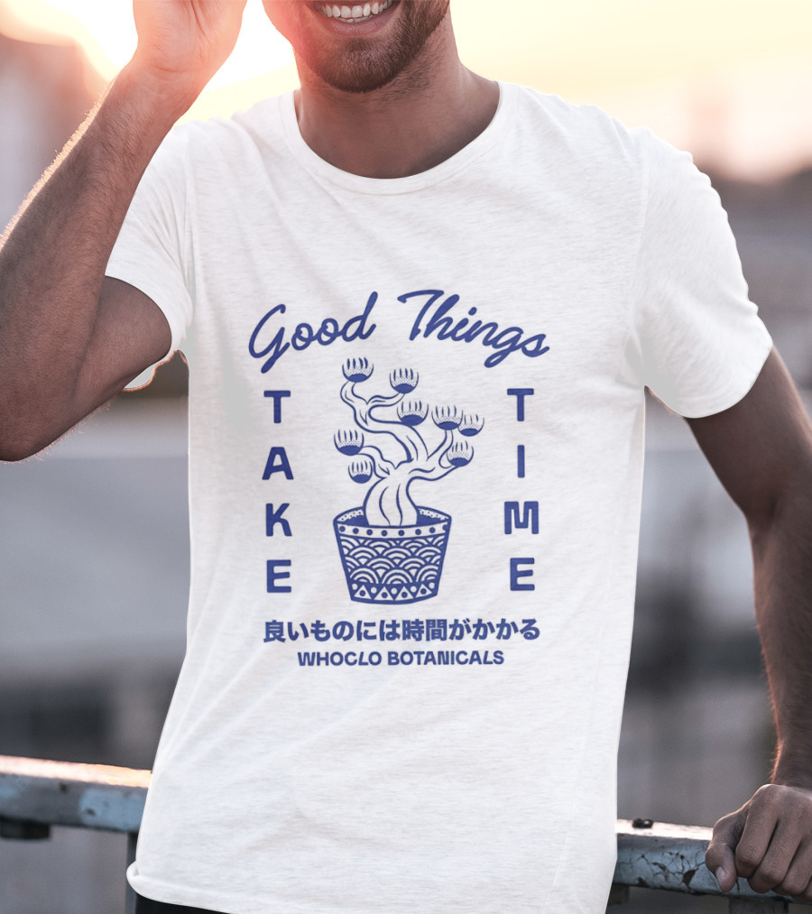 Good Things Take Time Whoclo Botanicals Bonsai Japanese T-Shirt