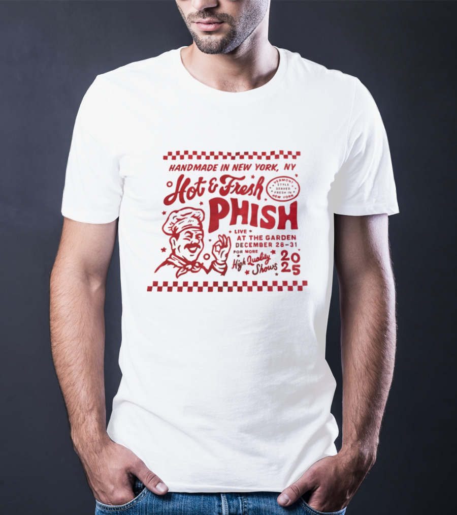 Handmade In New York Hot And Fresh Phish Live At The Garden December 28 31 New Year's Eve 2025 T-Shirt