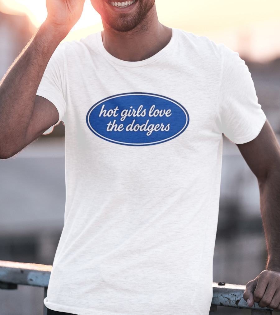 Hot Girls Love The Dodgers Oval T-Shirt