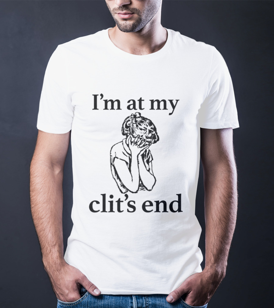 I'm At My Clit's End Phrase With Distressed Figure T-Shirt