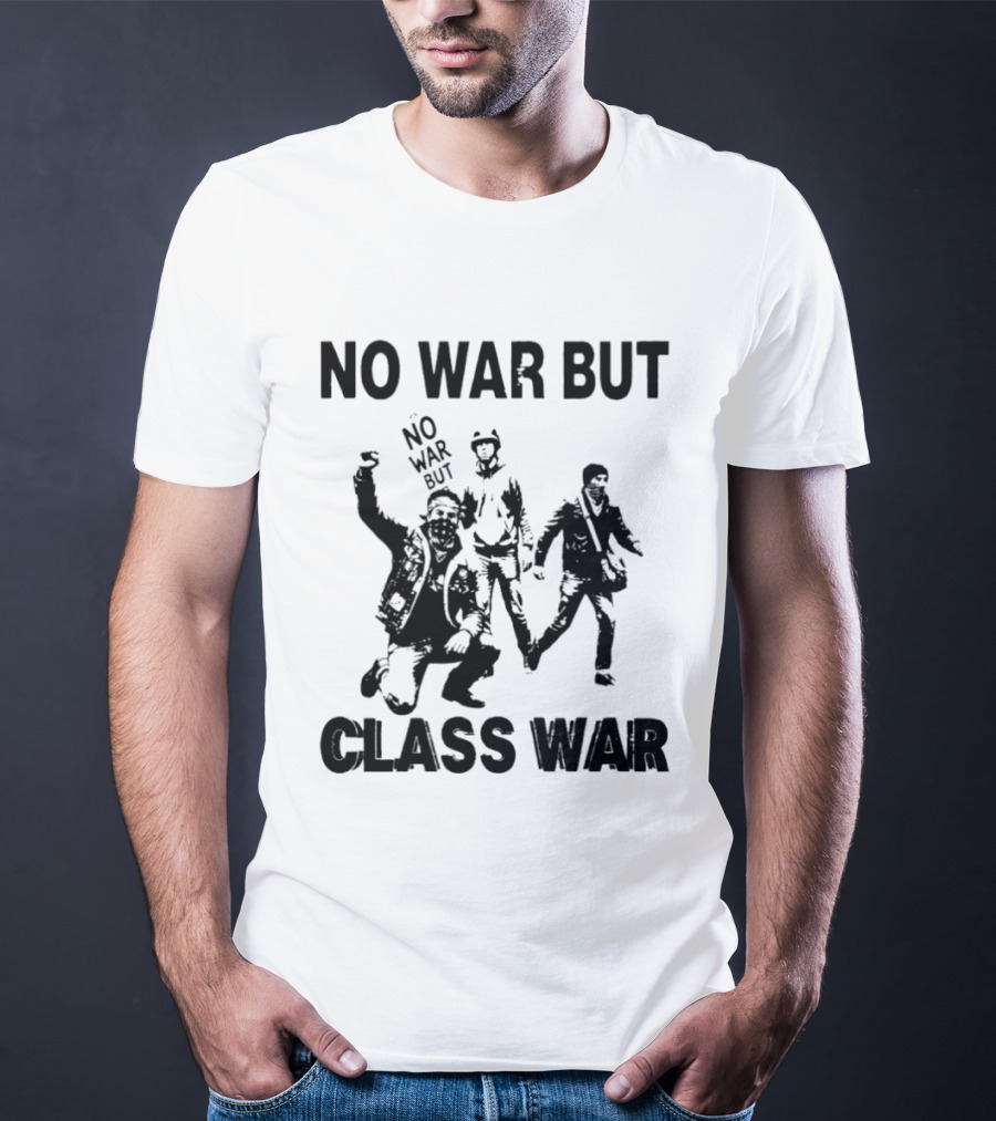 No War But Class War Protest Art With People In Stance T-Shirt