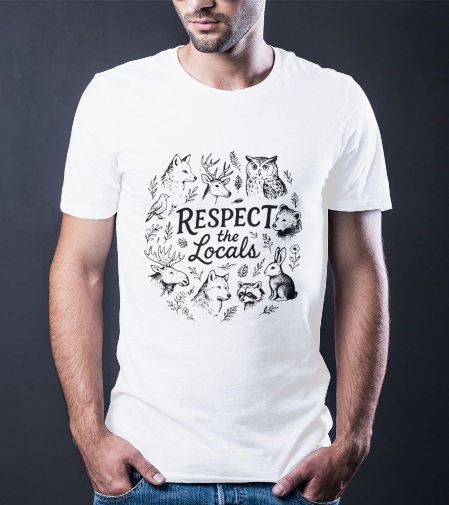 Respect The Locals Wolf Deer Owl Bear Moose Rabbit Raccoon Bird Wildlife National Park Conservation T-Shirt