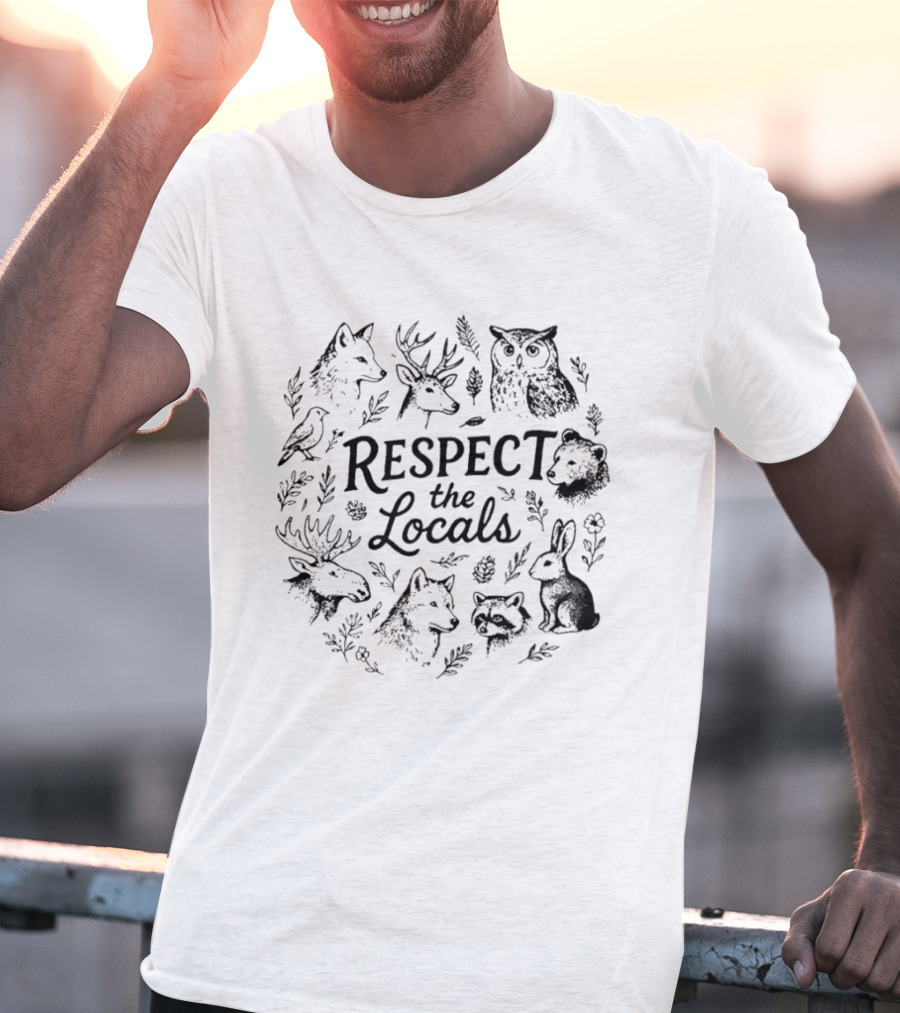 Respect The Locals Wolf Deer Owl Bear Moose Rabbit Raccoon Bird Wildlife National Park Conservation T-Shirt