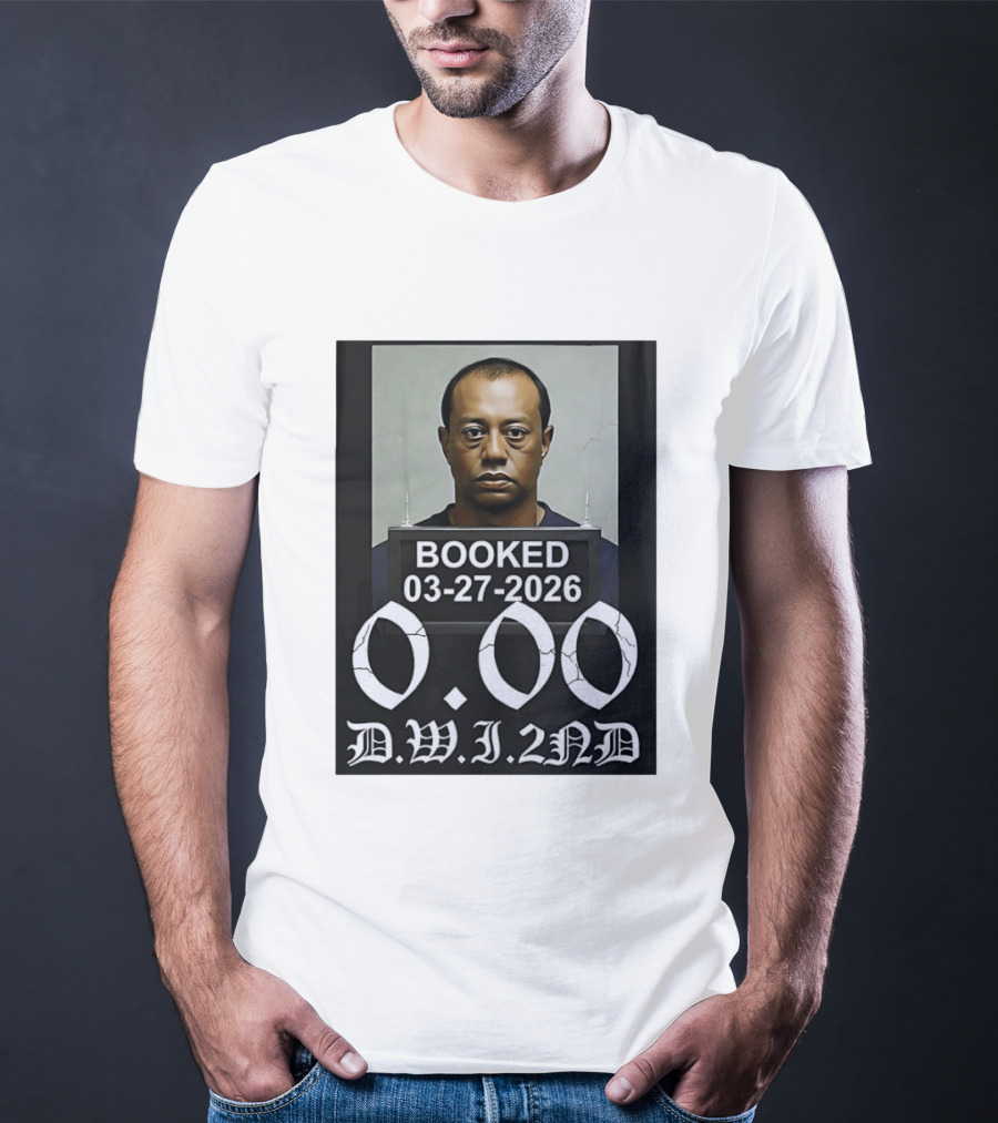 Tiger Woods Booked 03 27 2026 Shot 0.00 DWI 2nd T-Shirt