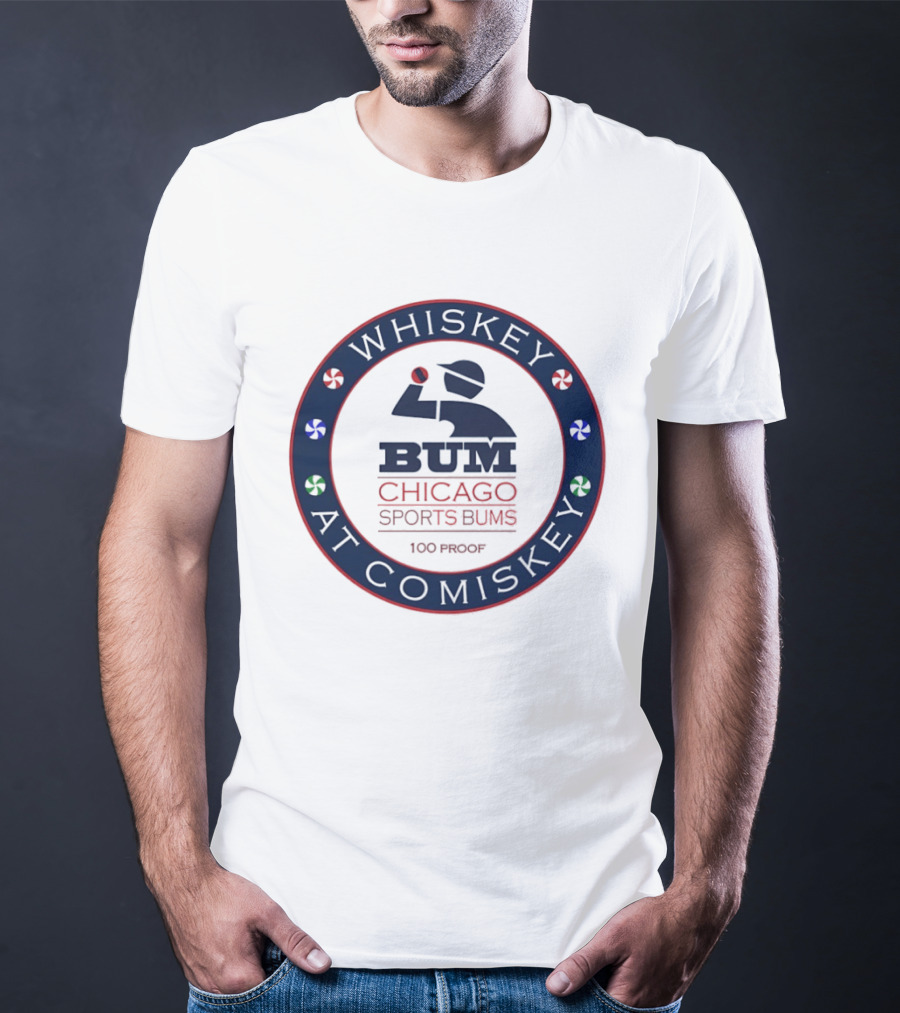 Whiskey At Comiskey 100 Proof Bum Chicago Sports Bums T-Shirt