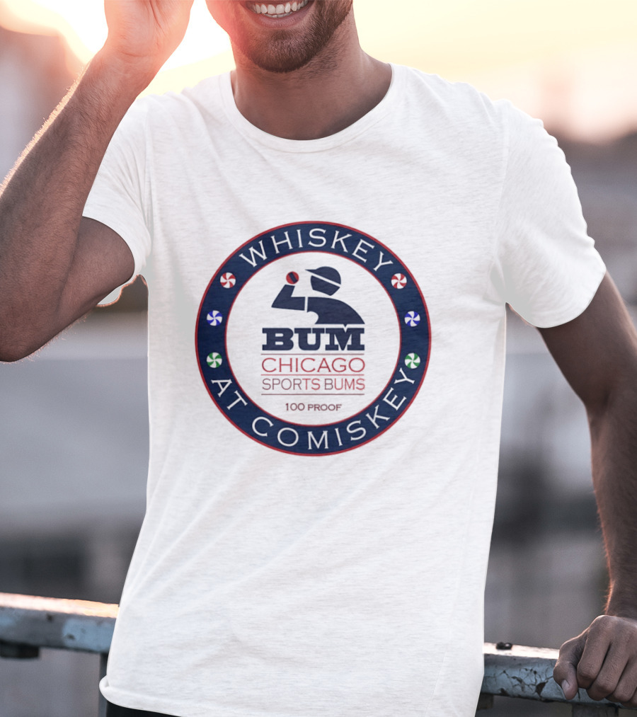Whiskey At Comiskey 100 Proof Bum Chicago Sports Bums T-Shirt