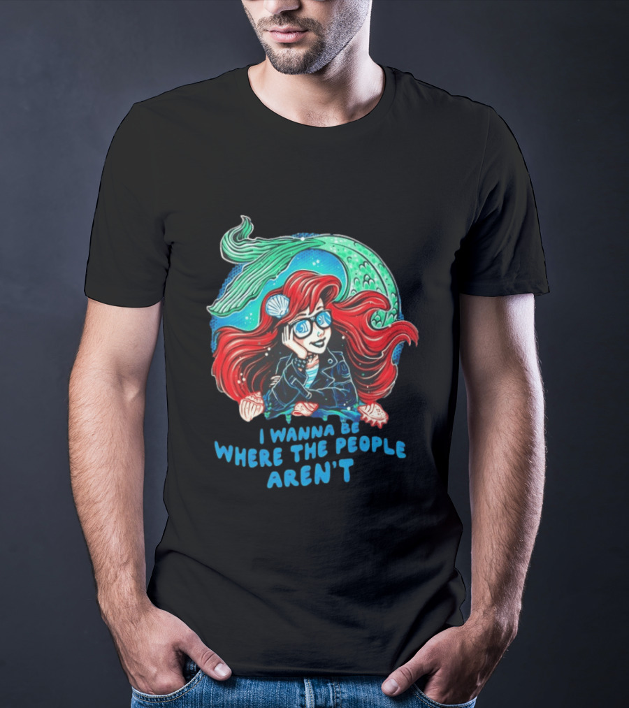 Ariel I Wanna Be Where The People Aren't Mermaid T-Shirt
