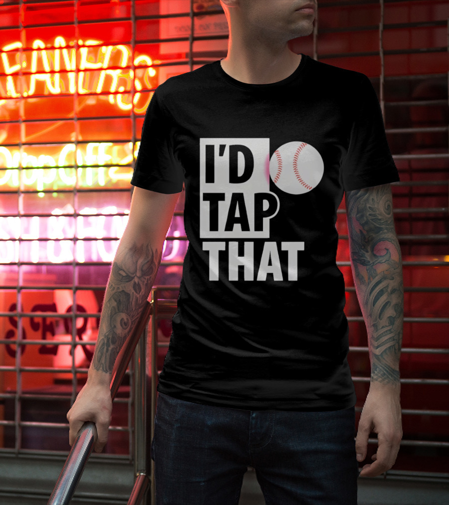 I'd Tap That Funny Baseball Humor T-Shirt