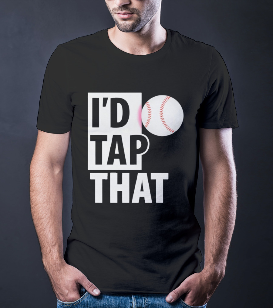 I'd Tap That Funny Baseball Humor T-Shirt