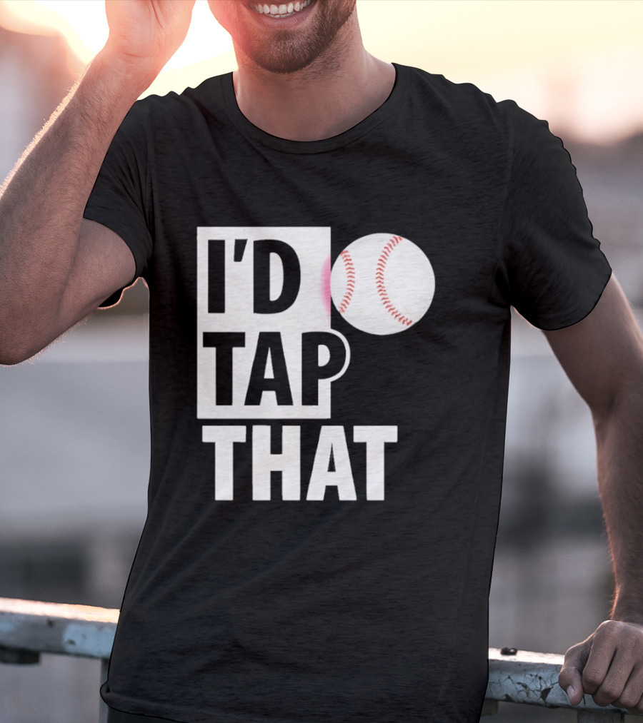 I'd Tap That Funny Baseball Humor T-Shirt