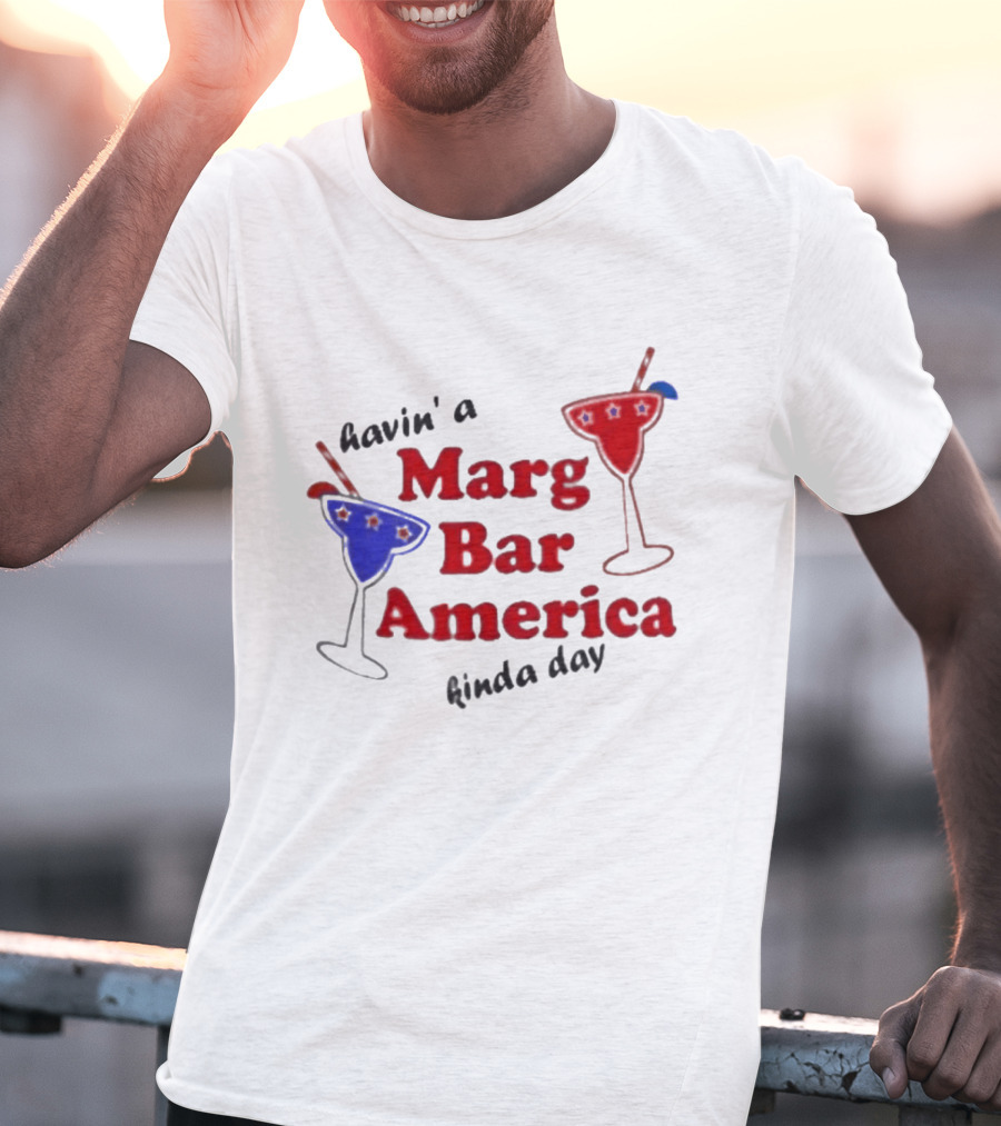 Havin' A Marg Bar America Kinda Day Margarita Drinks T-Shirt