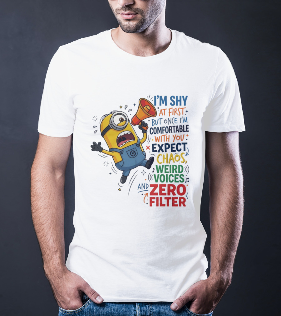 Minion I'm Shy At First But Once Comfortable Expect Chaos Weird Voices Zero Filter T-Shirt
