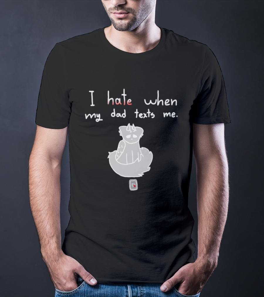 I Hate When My Dad Texts Me Cartoon Character With Phone T-Shirt