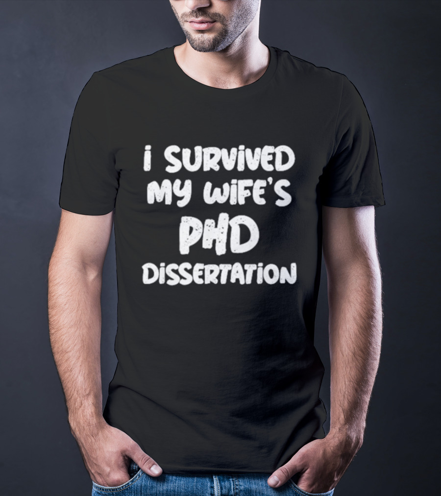 I Survived My Wife's PHD Dissertation Funny Husband Academic T-Shirt