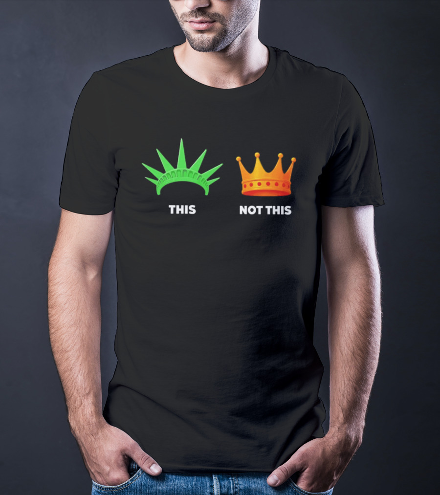 This Not This Liberty Crown No Kings T-Shirt