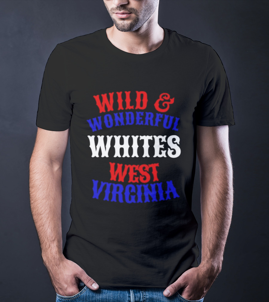 Wild And Wonderful Whites West Virginia T-Shirt