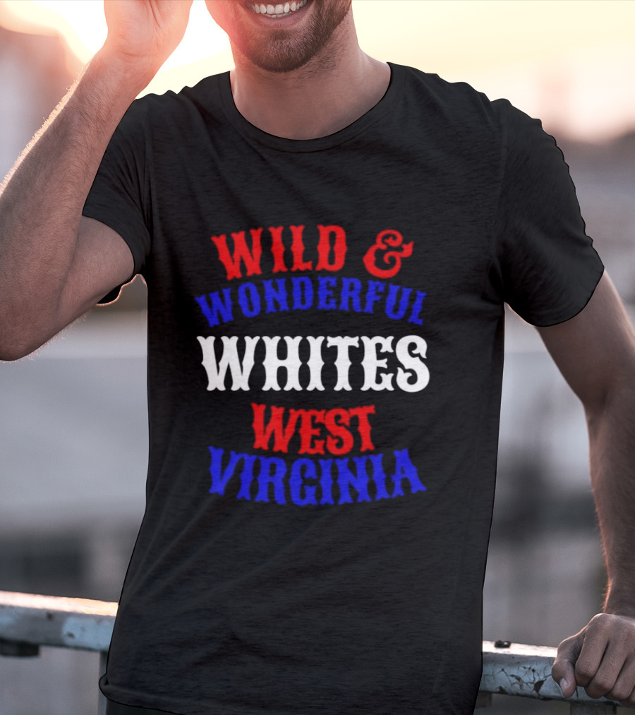Wild And Wonderful Whites West Virginia T-Shirt