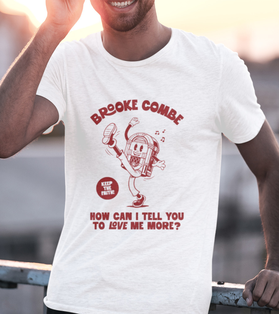 Brooke Combe Keep The Faith How Can I Tell You To Love Me More Jukebox T-Shirt