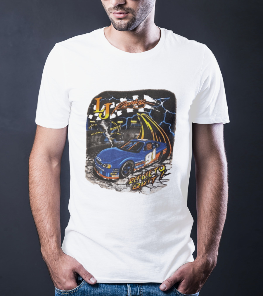 LJ Racing 91 Refuse To Quit NASCAR Daytona Talladega Dover T-Shirt