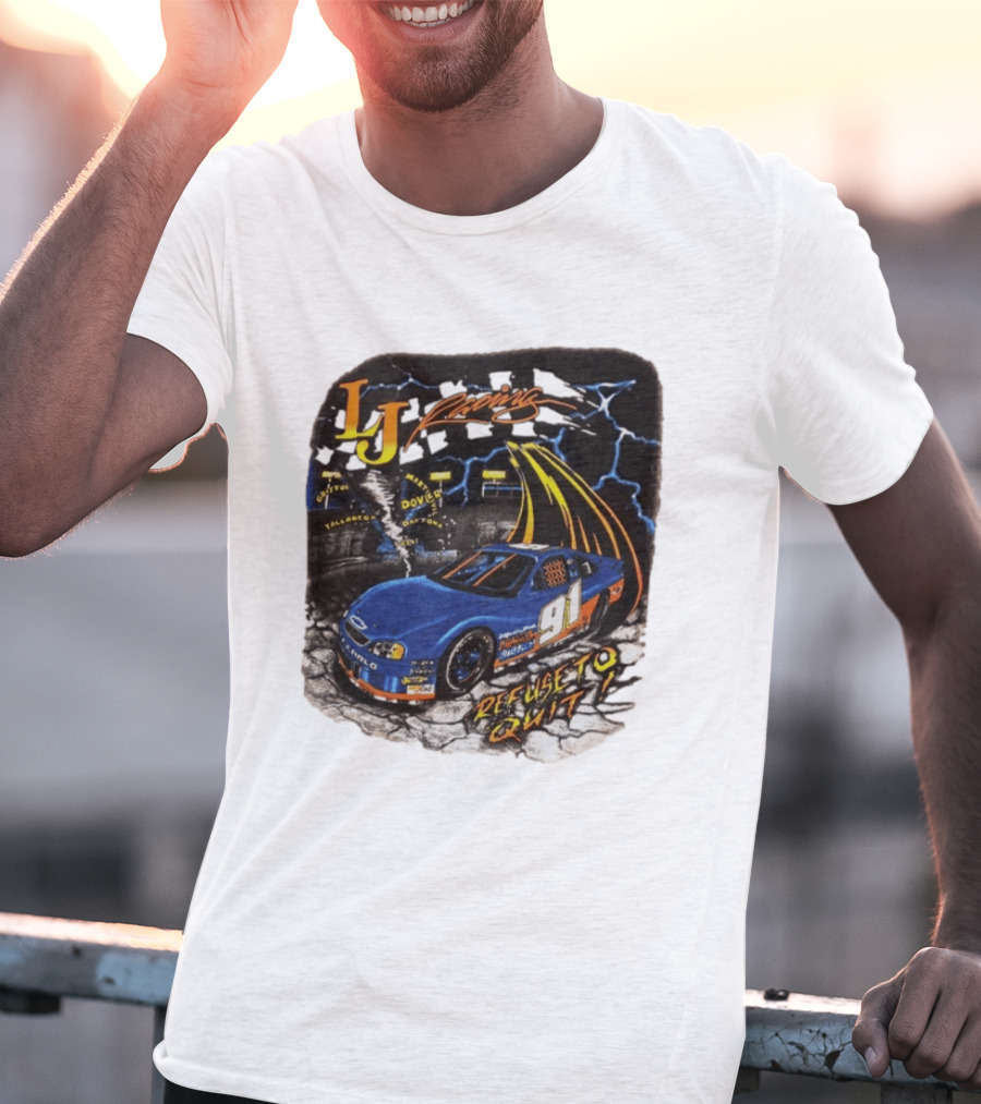 LJ Racing 91 Refuse To Quit NASCAR Daytona Talladega Dover T-Shirt