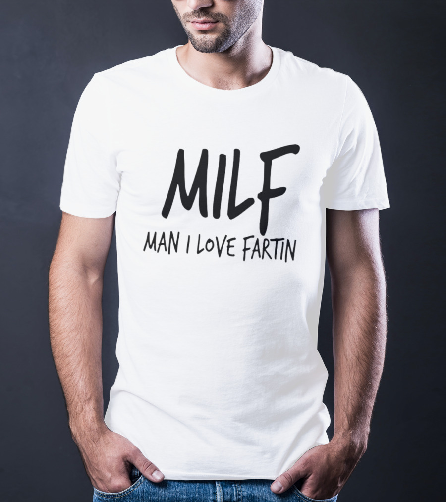 MILF Man I Love Fartin Funny Slogan Humorous Phrase T-Shirt