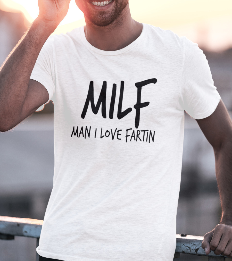 MILF Man I Love Fartin Funny Slogan Humorous Phrase T-Shirt