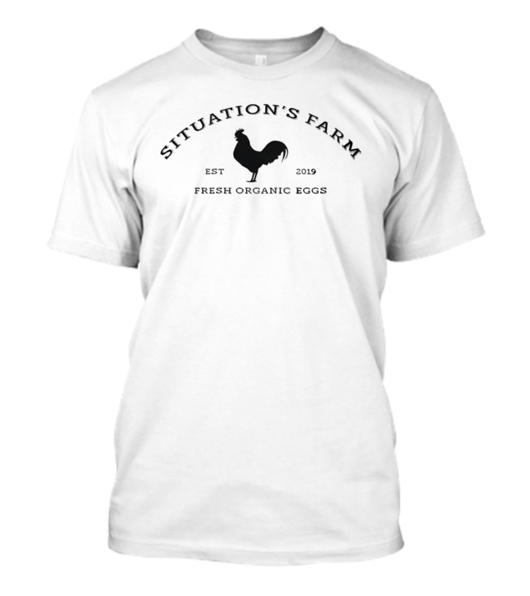 Situation's Farm Fresh Organic Eggs Rooster EST 2019 T-Shirt